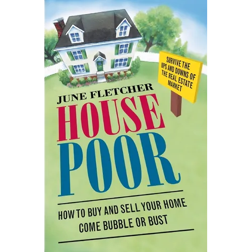House Poor: How to Buy and Sell Your Home Come Bubble or Bust - Paperback