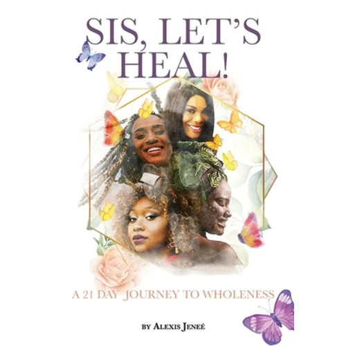 Sis, Let's Heal!: A 21 Day Journey to Wholeness - Paperback