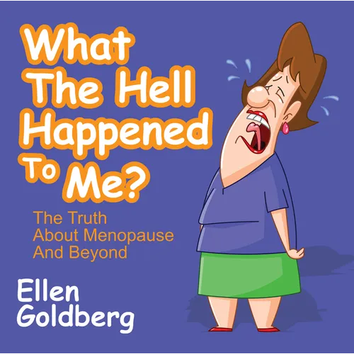What the Hell Happened to Me?: The Truth about Menopause and Beyond: The Truth about Menopause and Beyond - Paperback