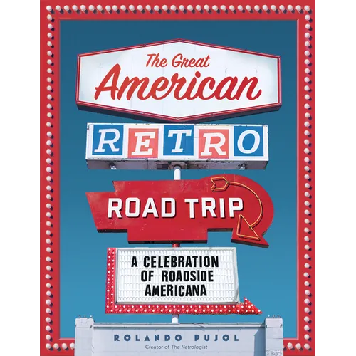 The Great American Retro Road Trip: A Celebration of Roadside Americana - Hardcover