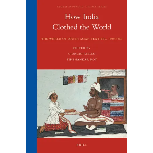 How India Clothed the World: The World of South Asian Textiles, 1500-1850 - Paperback