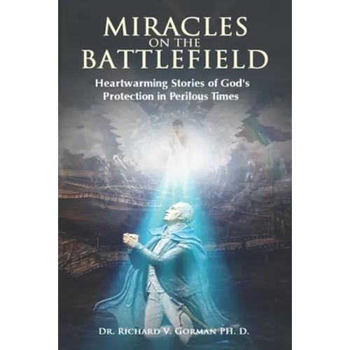 Miracles on the Battlefield: Heartwarming Stories of God's Protection in Perilous Times - Paperback