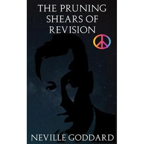 The Pruning Shears of Revision: Or How to Edit Negative Thoughts Out of Your Imagination! - Paperback