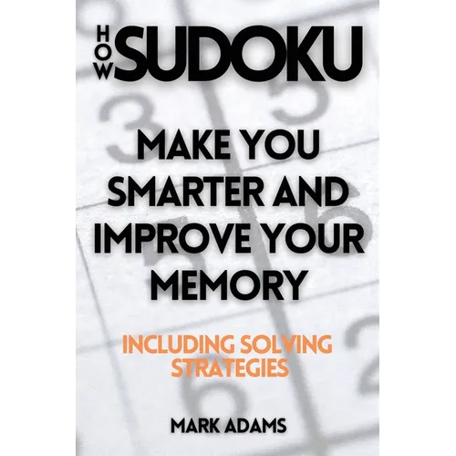 How Sudoku: Make You Smarter and Improve Your Memory (Including Solving Strategies) - Paperback