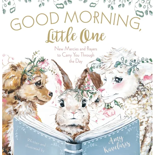 Good Morning, Little One: New Mercies and Prayers to Carry You Through the Day - Hardcover