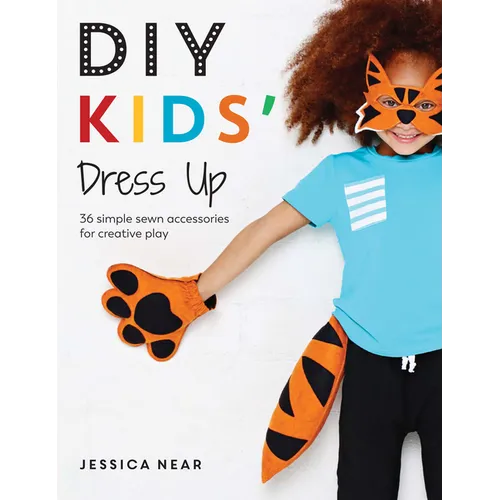 DIY Kids' Dress Up: 36 Simple Sewn Accessories for Creative Play - Paperback