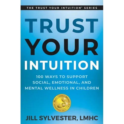 Trust Your Intuition: 100 Ways to Support Social, Emotional, and Mental Wellness in Children - Paperback