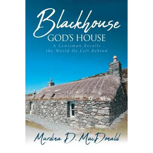 Blackhouse God's House: A Lewisman Recalls the World He Left Behind - Paperback