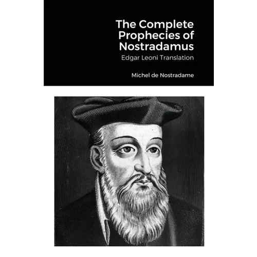 The Complete Prophecies of Nostradamus: Edgar Leoni Translation - Paperback
