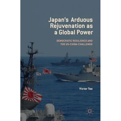 Japan's Arduous Rejuvenation as a Global Power: Democratic Resilience and the Us-China Challenge - Hardcover