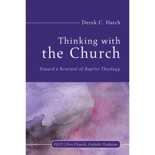 Thinking with the Church: Toward a Renewal of Baptist Theology - Paperback