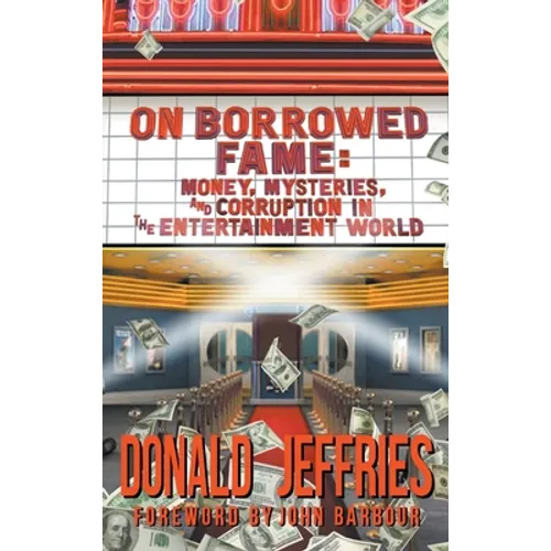 On Borrowed Fame (hardback): Money, Mysteries, and Corruption in the Entertainment World - Hardcover