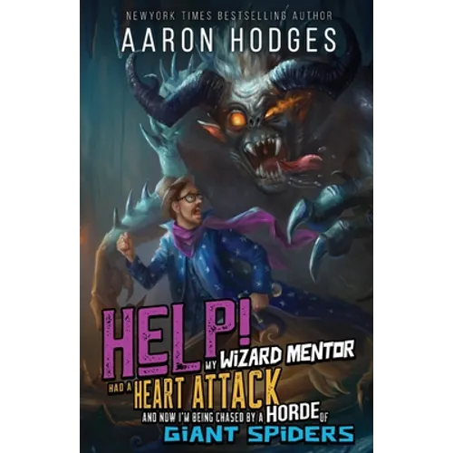 Help! My Wizard Mentor Had a Heart Attack and Now I'm Being Chased by a Horde of Giant Spiders! - Paperback
