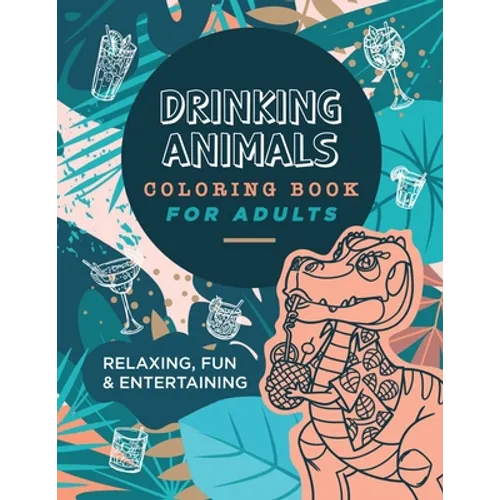 Drinking Animals Coloring Book For Adults: Relaxing, Fun and Entertaining - Paperback