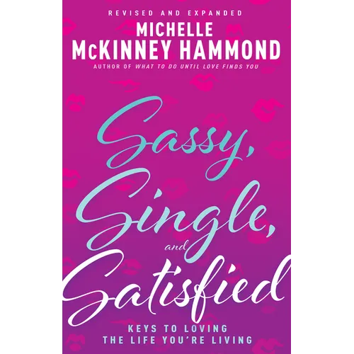 Sassy, Single, and Satisfied: Keys to Loving the Life You're Living - Paperback