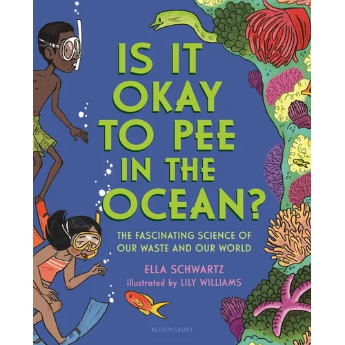 Is It Okay to Pee in the Ocean?: The Fascinating Science of Our Waste and Our World - Hardcover