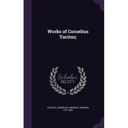 Works of Cornelius Tacitus; - Hardcover