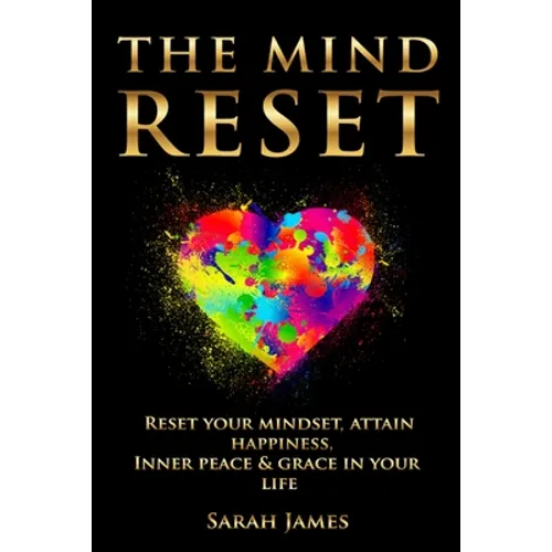The Mind Reset: Reset Your Mindset, Attain Happiness, Inner Peace & Grace In Your Life - Paperback