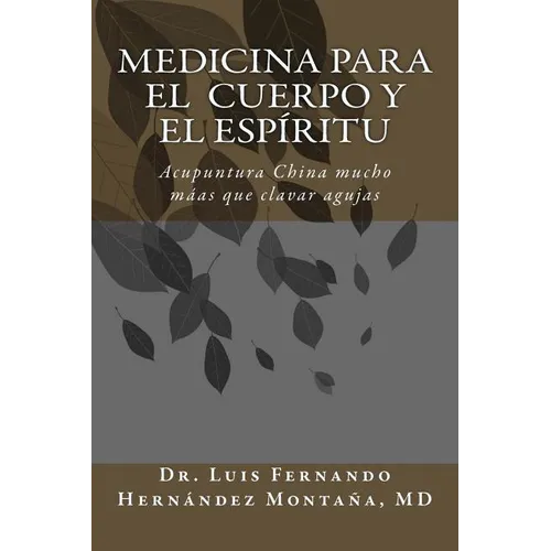 Medicina para el Cuerpo y el Espíritu: Acupuntura China: Mucho más que clavar agujas - Paperback