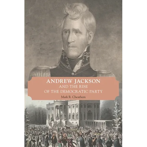 Andrew Jackson and the Rise of the Democratic Party - Paperback