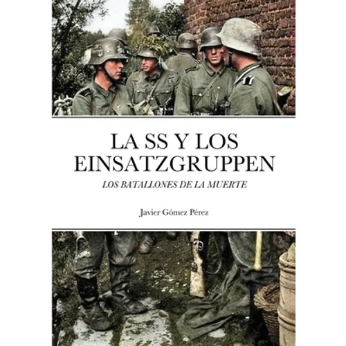 La SS Y Los Einsatzgruppen: Los Batallones de la Muerte - Paperback