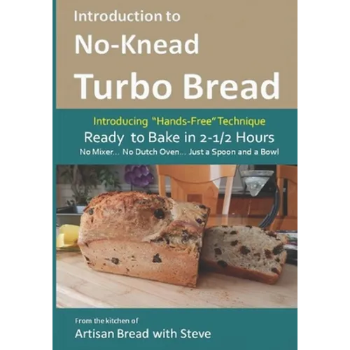 Introduction to No-Knead Turbo Bread (Ready to Bake in 2-1/2 Hours... No Mixer... No Dutch Oven... Just a Spoon and a Bowl): From the kitchen of Artis - Paperback