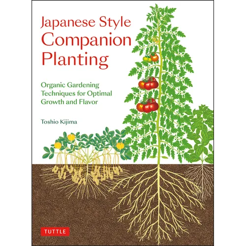 Japanese Style Companion Planting: Organic Gardening Techniques for Optimal Growth and Flavor - Paperback