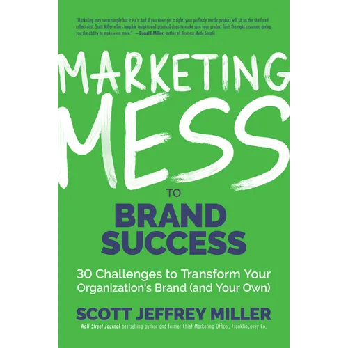 Marketing Mess to Brand Success: 30 Challenges to Transform Your Organization's Brand (and Your Own) (Brand Marketing) - Hardcover