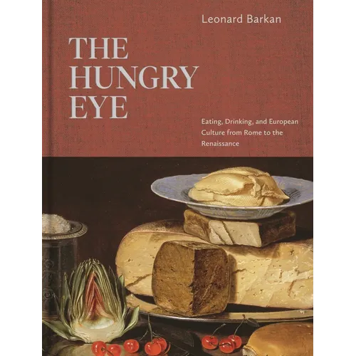 The Hungry Eye: Eating, Drinking, and European Culture from Rome to the Renaissance - Hardcover