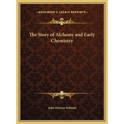 The Story of Alchemy and Early Chemistry - Hardcover