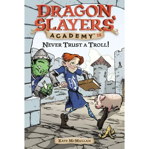 Never Trust a Troll: Dragon Slayer's Academy 18 - Paperback