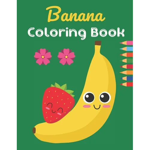Banana Coloring Book: This Book has Amazing Banana Stress Relief and Relaxing Coloring Pages - Paperback