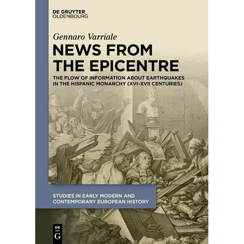 News from the Epicentre: The Flow of Information about Earthquakes in the Hispanic Monarchy (XVI-XVII Centuries) - Hardcover