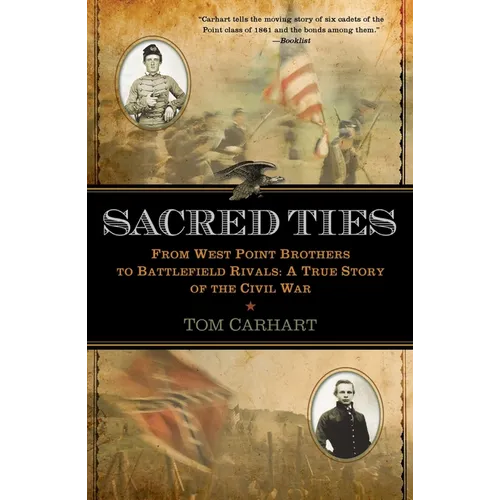 Sacred Ties: From West Point Brothers to Battlefield Rivals: A True Story of the Civil War - Paperback