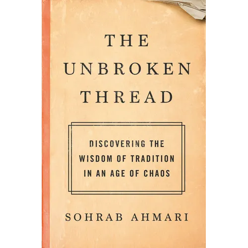 The Unbroken Thread: Discovering the Wisdom of Tradition in an Age of Chaos - Hardcover