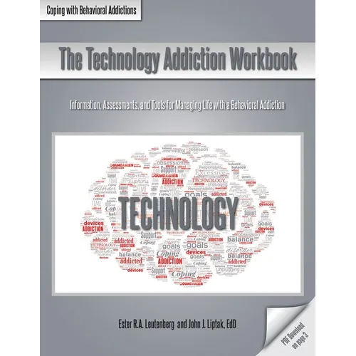The Technology Addiction Workbook: Information, Assessments, and Tools for Managing Life with a Behavioral Addiction - Paperback