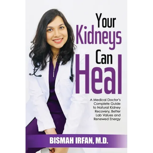 Your Kidneys Can Heal: A Kidney Doctor's Complete Guide to Natural Kidney Recovery, Better Lab Values, and Renewed Energy - Paperback