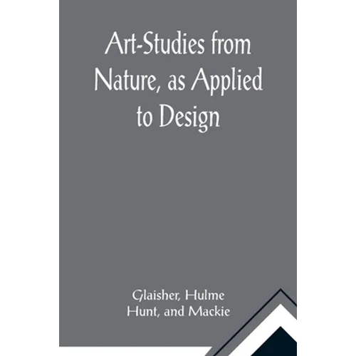 Art-Studies from Nature, as Applied to Design; For the use of architects, designers, and manufacturers - Paperback