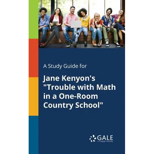 A Study Guide for Jane Kenyon's "Trouble With Math in a One-Room Country School" - Paperback