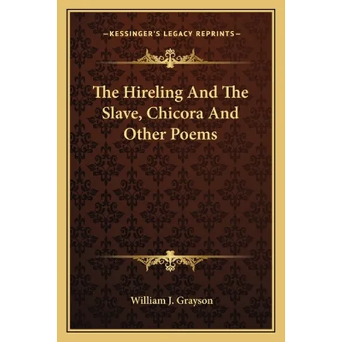 The Hireling And The Slave, Chicora And Other Poems - Paperback