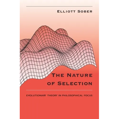 The Nature of Selection: Evolutionary Theory in Philosophical Focus - Paperback