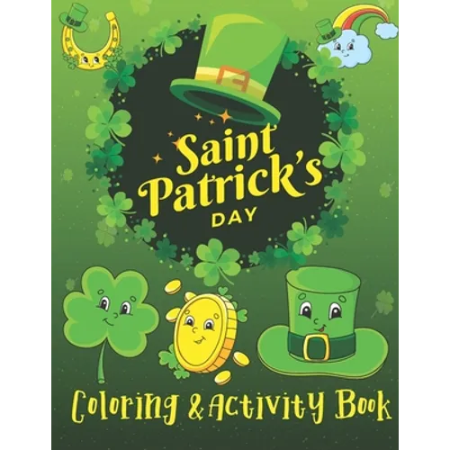 St. Patrick's Day Coloring & Activity Book: A Fun Activity & Cute Guessing Game Problem Solving Puzzle Maze Coloring Book for kids 2-8 years old for G - Paperback
