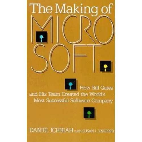 The Making of Microsoft: How Bill Gates and His Team Created the World's Most Successful Software Company - Paperback