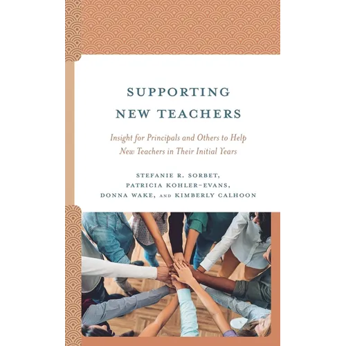 Supporting New Teachers: Insight for Principals and Others to Help New Teachers in Their Initial Years - Hardcover
