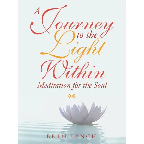 A Journey to the Light Within: Meditation for the Soul - Paperback