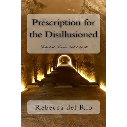Prescription for the Disillusioned: Selected Poems 2001-2016 - Paperback