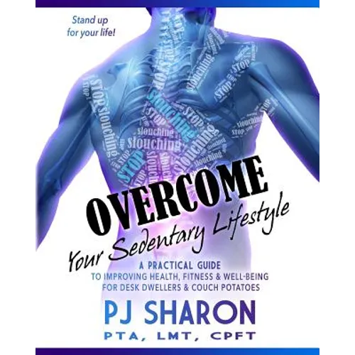 Overcome your Sedentary Lifestyle (Black & White): A Practical Guide to Improving Health, Fitness, and Well-being for Desk Dwellers and Couch Potatoes - Paperback