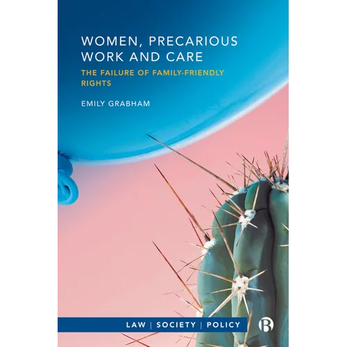 Women, Precarious Work and Care: The Failure of Family-Friendly Rights - Paperback