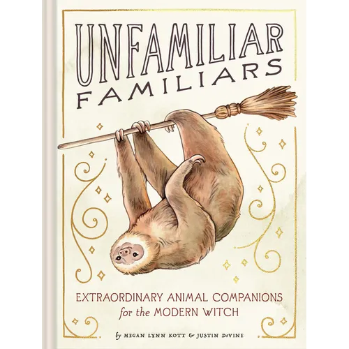 Unfamiliar Familiars: Extraordinary Animal Companions for the Modern Witch - Hardcover