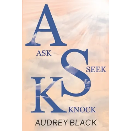 A.S.K: Ask, Seek, Knock. - Paperback